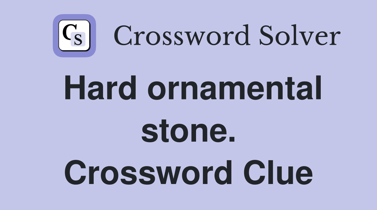 Hard ornamental stone. Crossword Clue