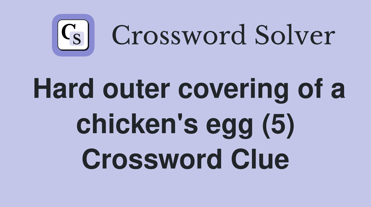 Hard outer covering of a chicken's egg (5) Crossword Clue