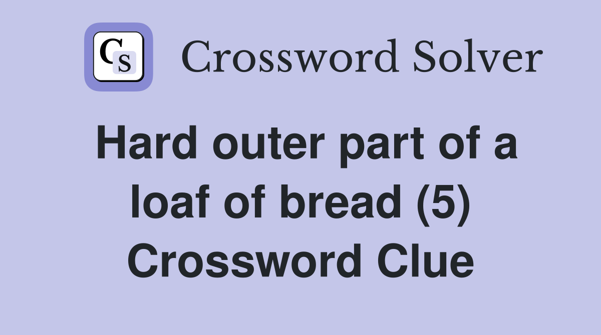 Hard outer part of a loaf of bread (5) Crossword Clue