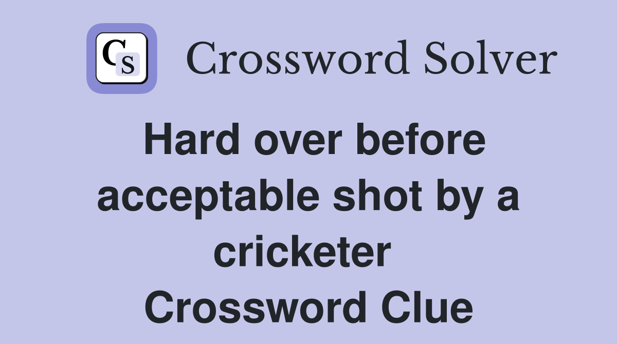 Hard over before acceptable shot by a cricketer  Crossword Clue
