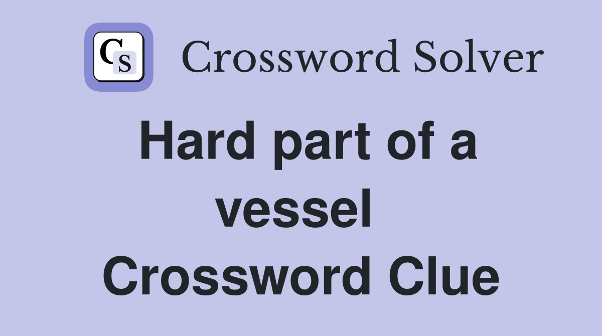 Hard part of a vessel  Crossword Clue