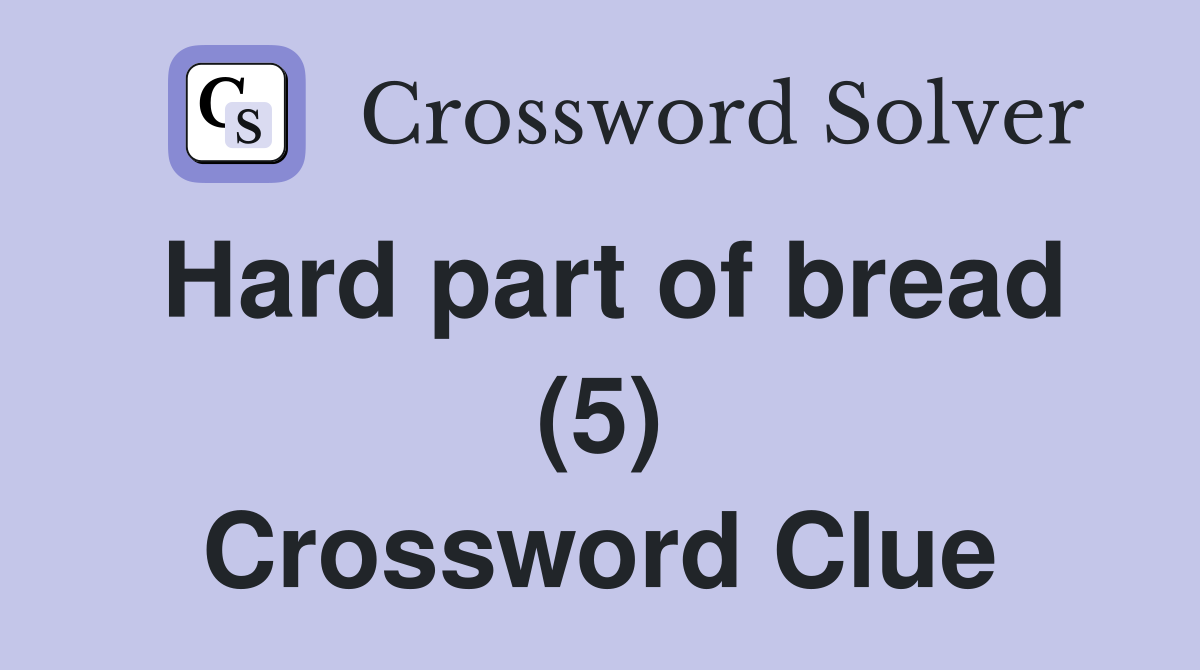 Hard part of bread (5) Crossword Clue
