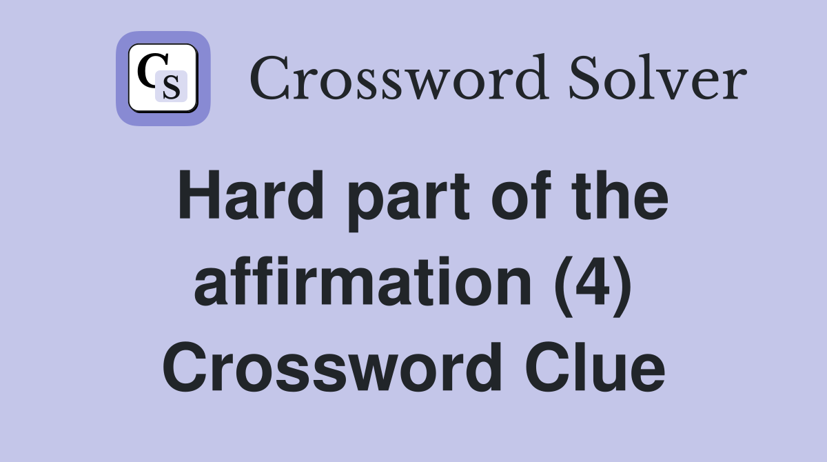 Hard part of the affirmation (4) Crossword Clue