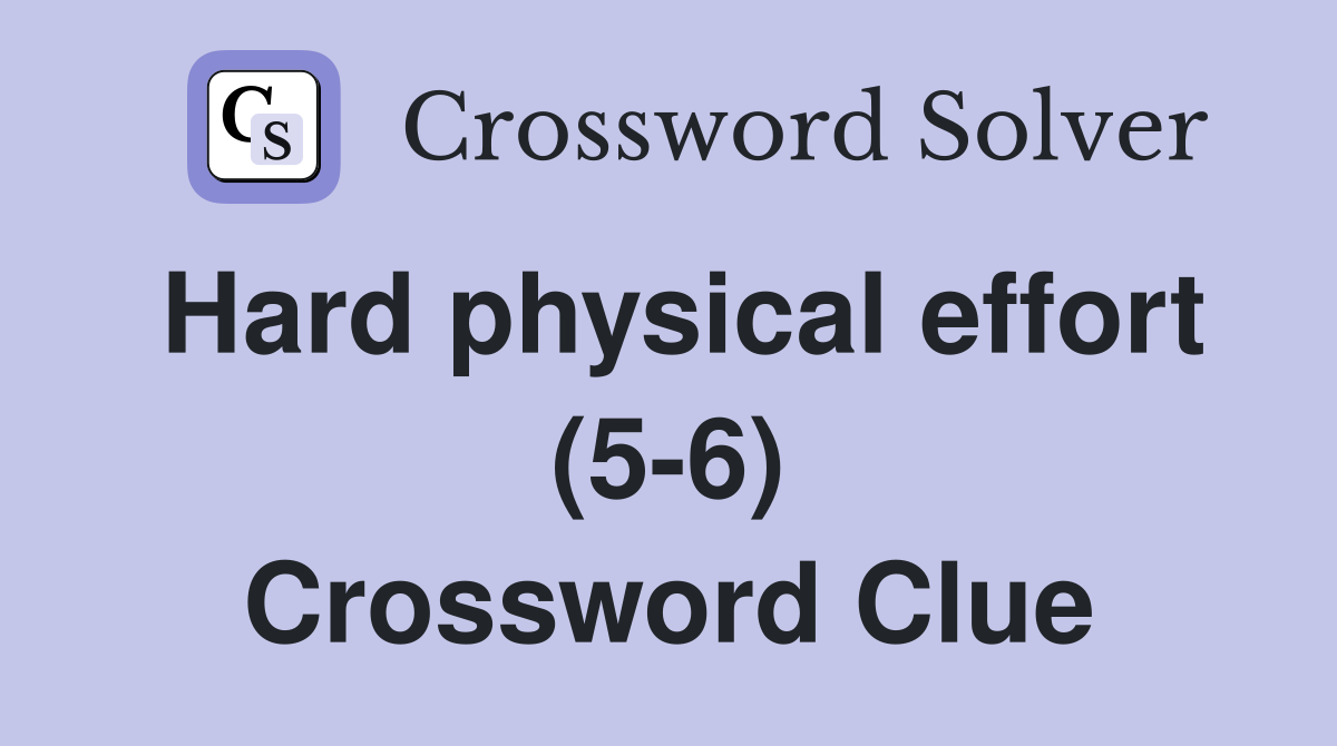 Hard physical effort (5-6) Crossword Clue