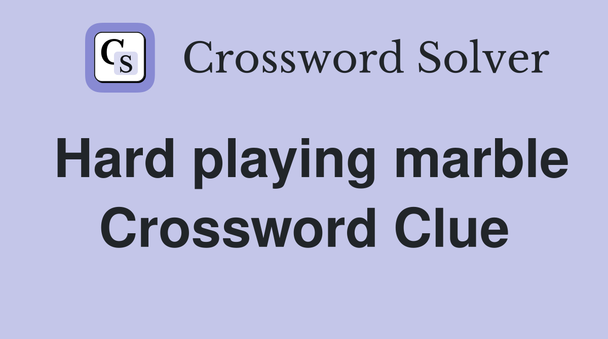 Hard playing marble Crossword Clue