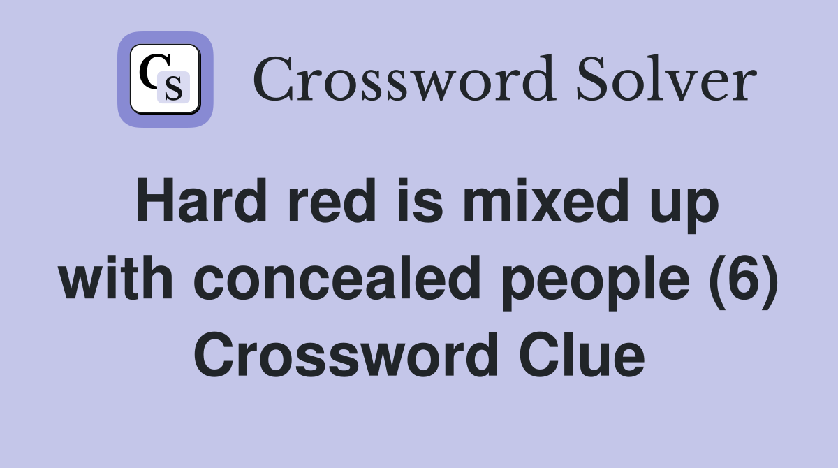 Hard red is mixed up with concealed people (6) Crossword Clue