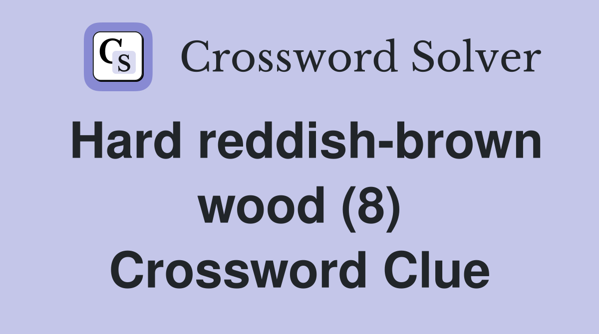 Hard reddish-brown wood (8) Crossword Clue