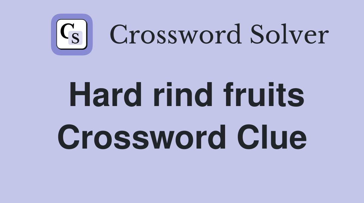 Hard rind fruits Crossword Clue Answers Crossword Solver
