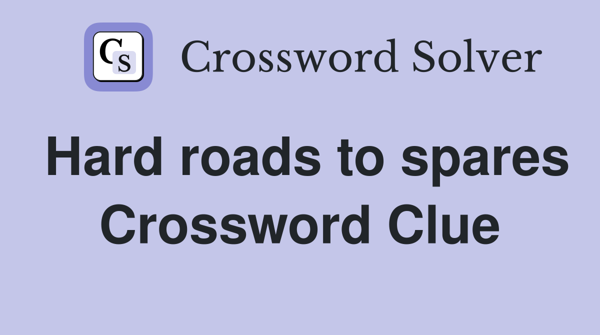 Hard roads to spares Crossword Clue