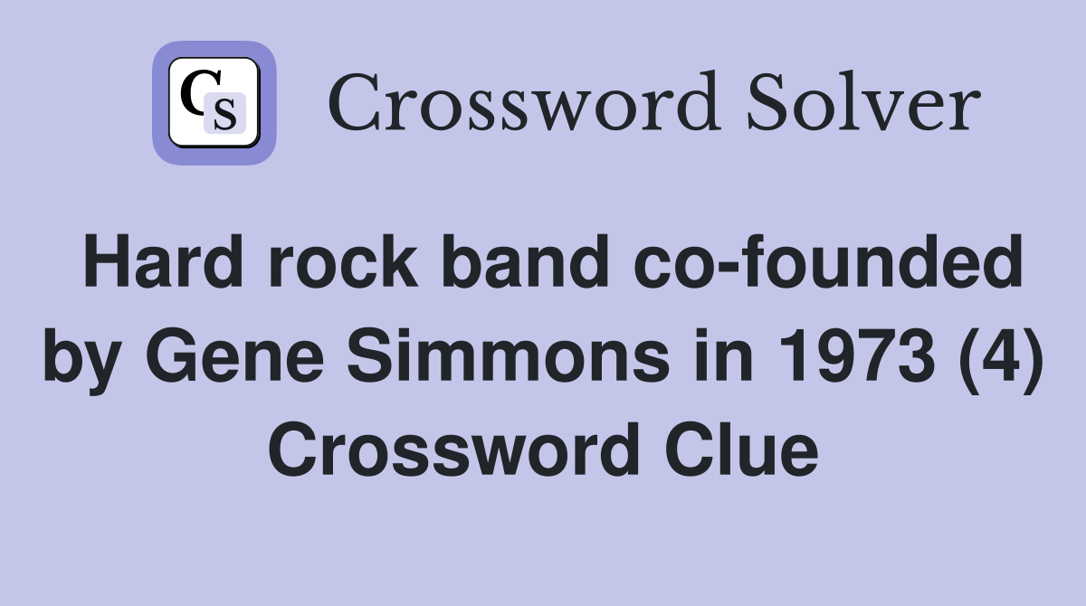 Hard rock band co-founded by Gene Simmons in 1973 (4) Crossword Clue