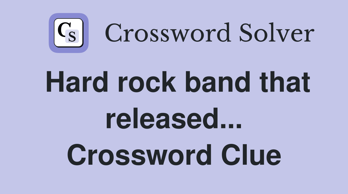 Hard rock band that released... Crossword Clue