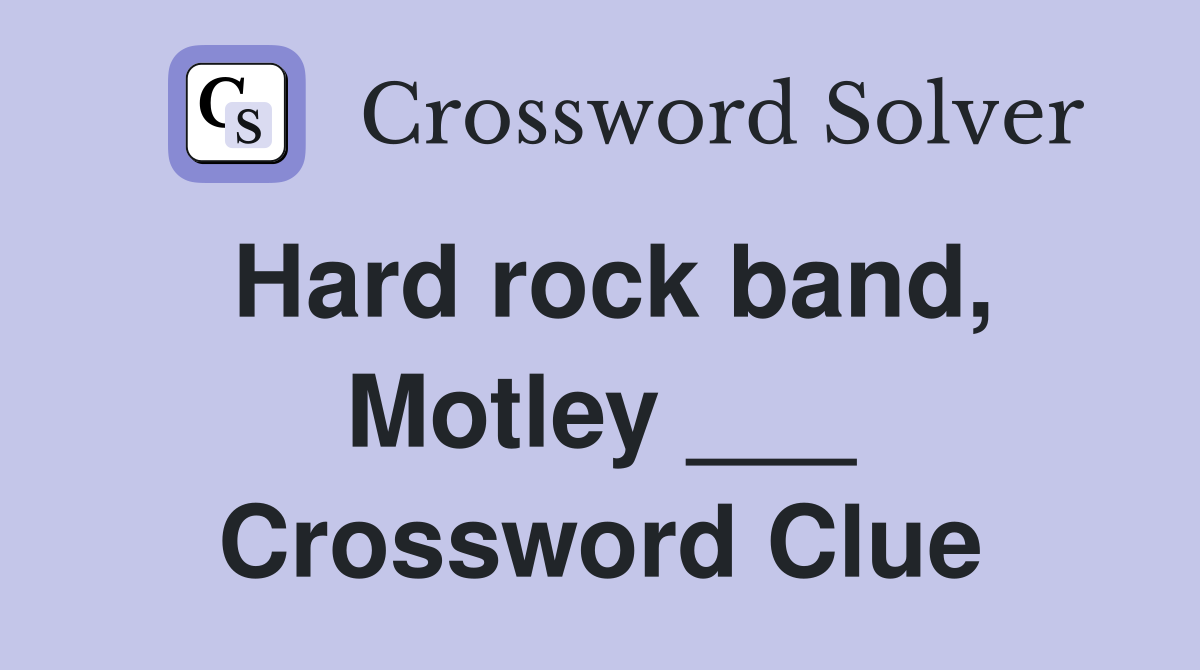 Hard rock band, Motley ___ Crossword Clue