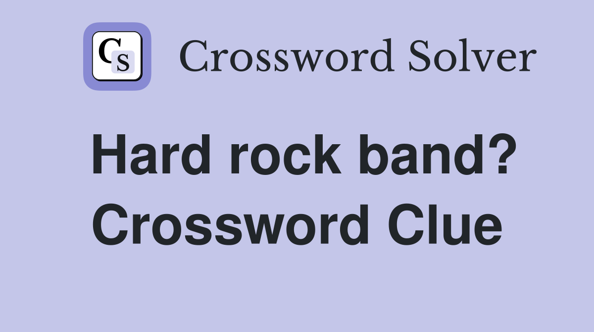 Hard rock band? Crossword Clue