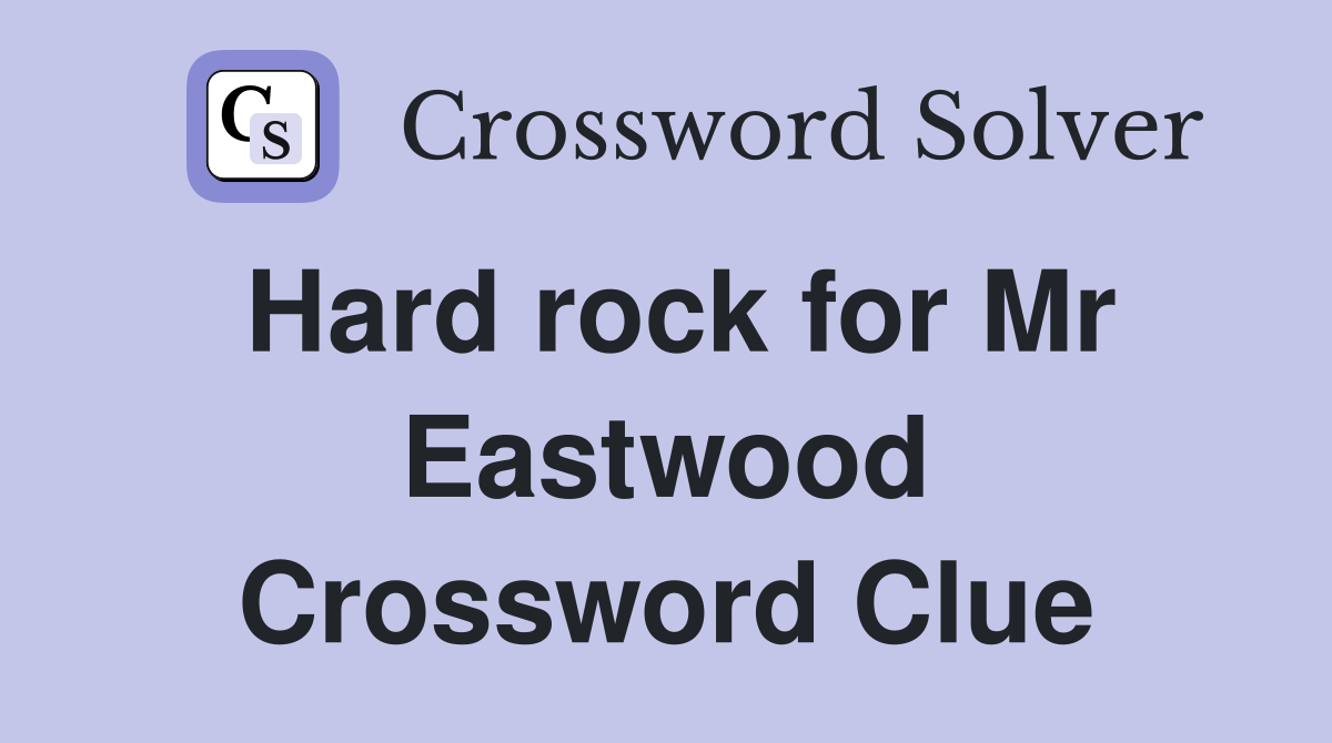 Hard rock for Mr Eastwood Crossword Clue