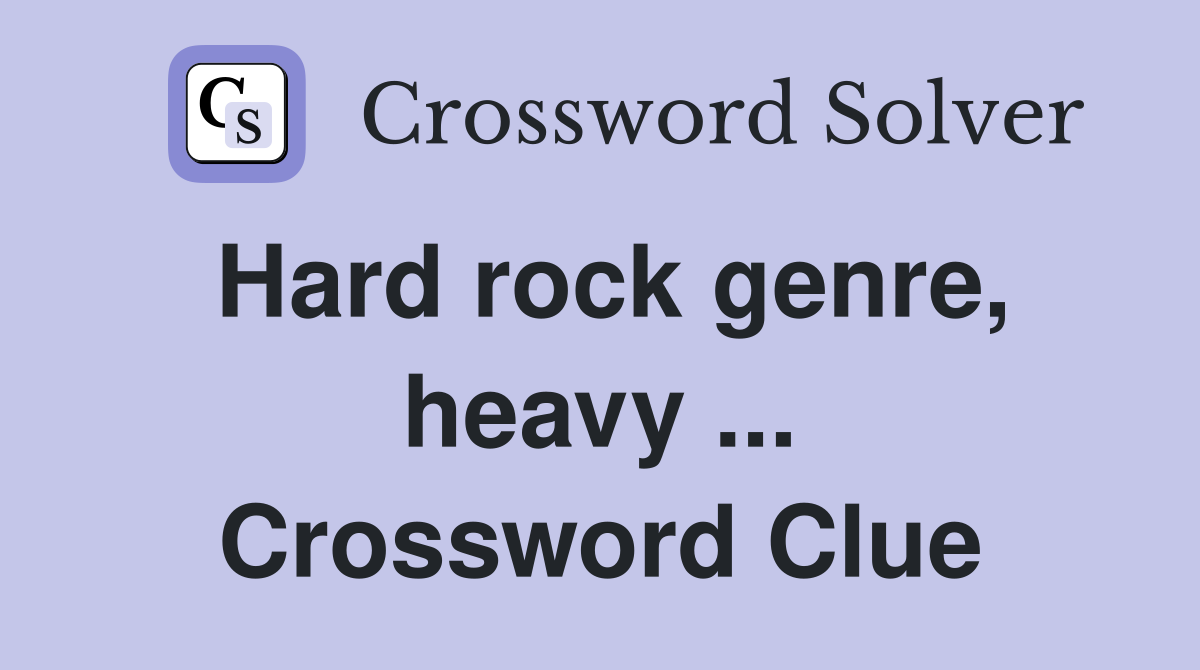 Hard rock genre, heavy ... Crossword Clue