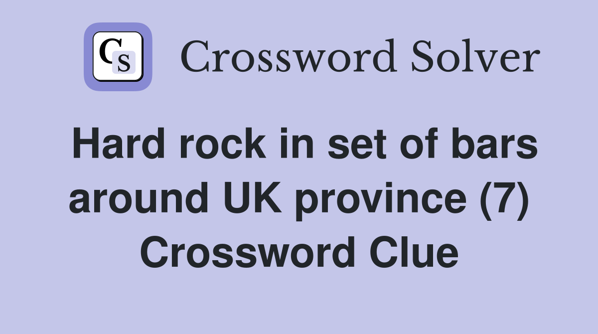 Hard rock in set of bars around UK province (7) Crossword Clue
