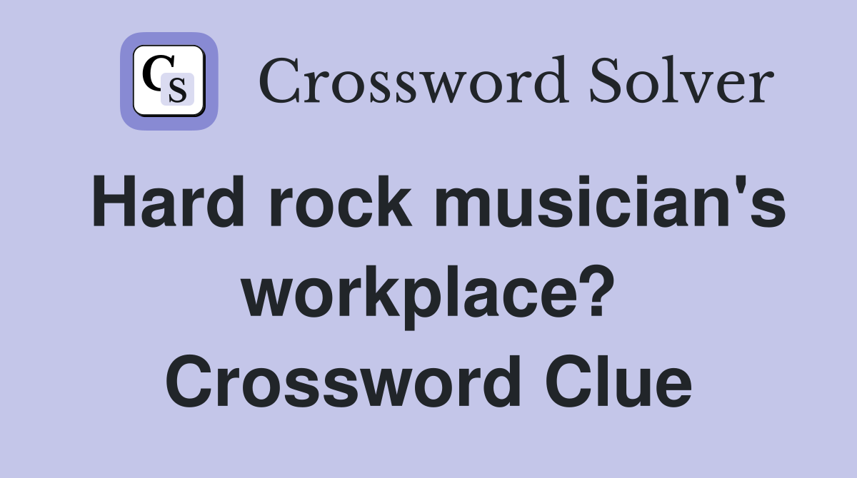 Hard rock musician's workplace? Crossword Clue