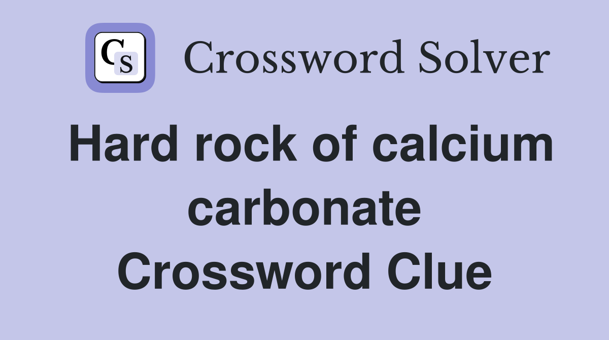 Hard rock of calcium carbonate Crossword Clue