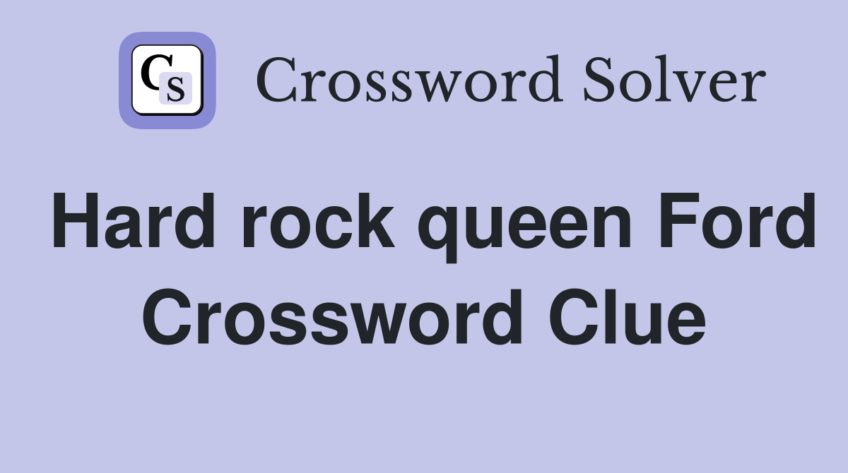 Hard rock queen Ford Crossword Clue
