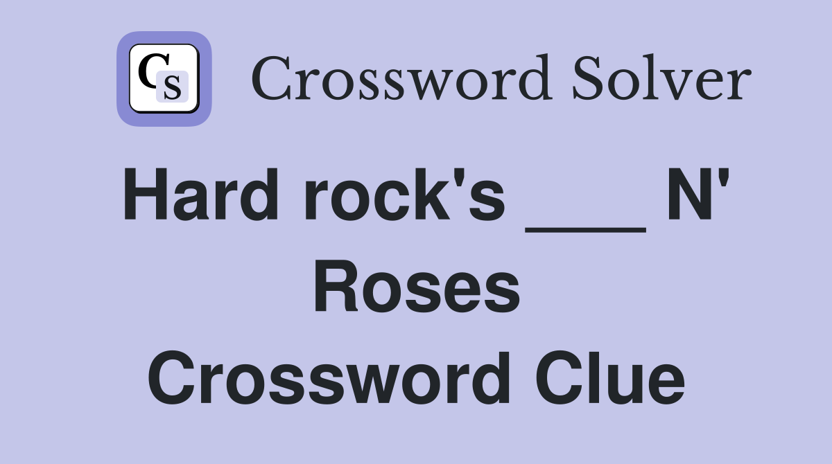 Hard rock's ___ N' Roses Crossword Clue