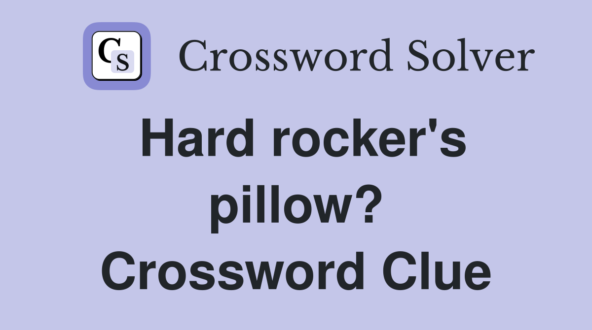 Hard rocker's pillow? Crossword Clue