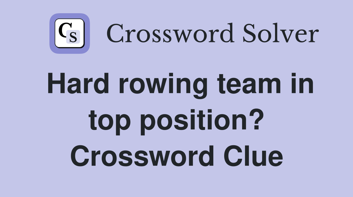 Hard rowing team in top position? Crossword Clue