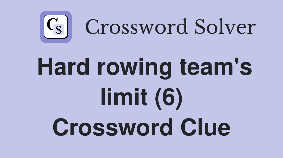 Hard rowing team's limit (6) Crossword Clue