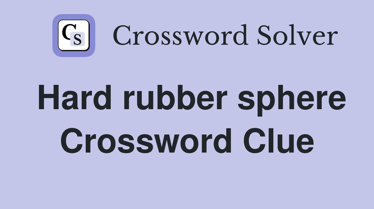 Hard rubber sphere Crossword Clue