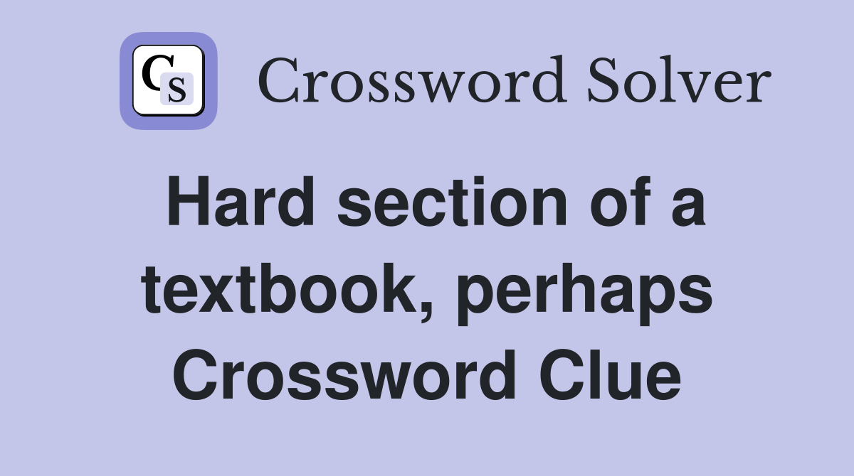 Hard section of a textbook, perhaps Crossword Clue