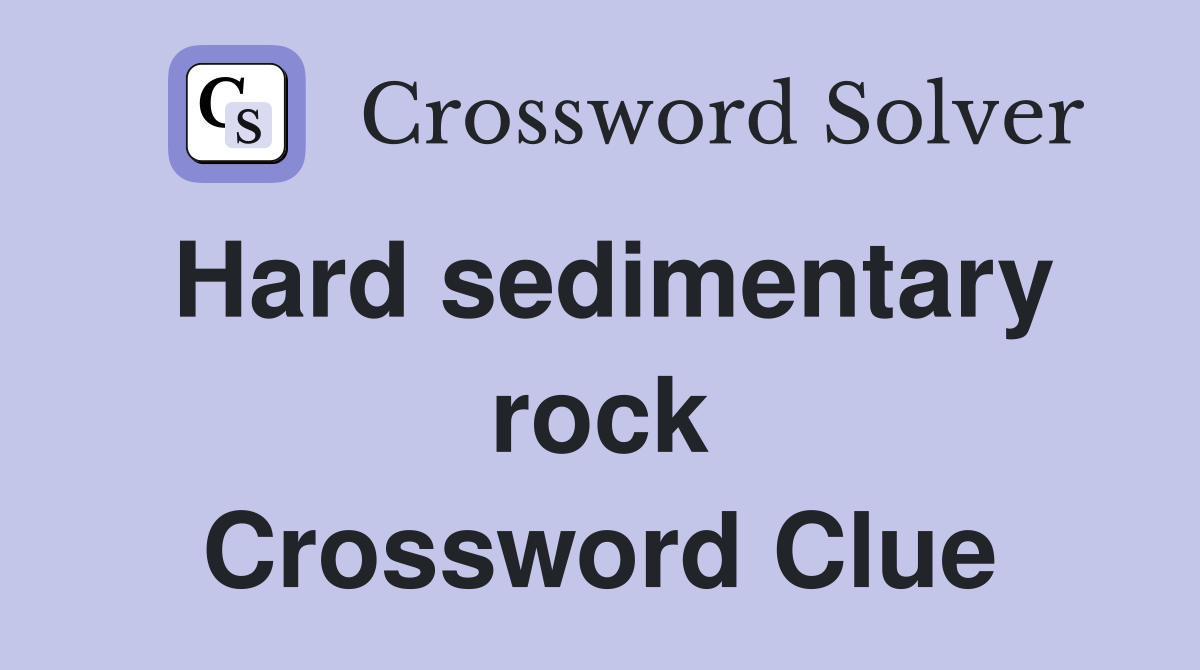 Hard sedimentary rock Crossword Clue