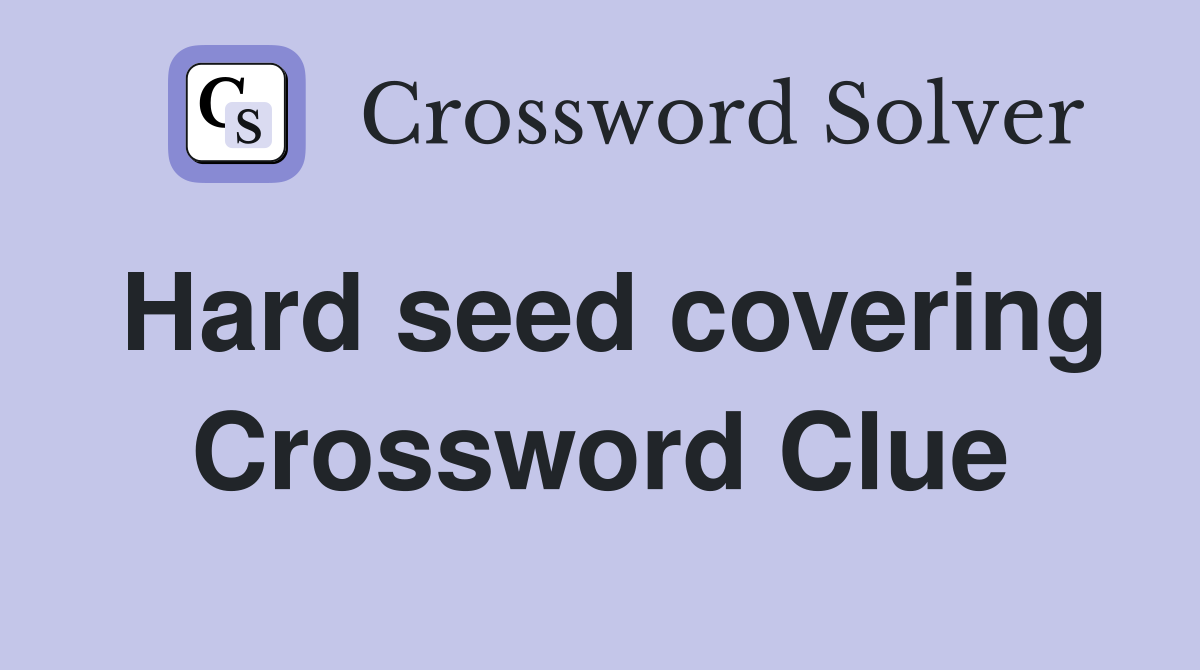 Hard seed covering Crossword Clue