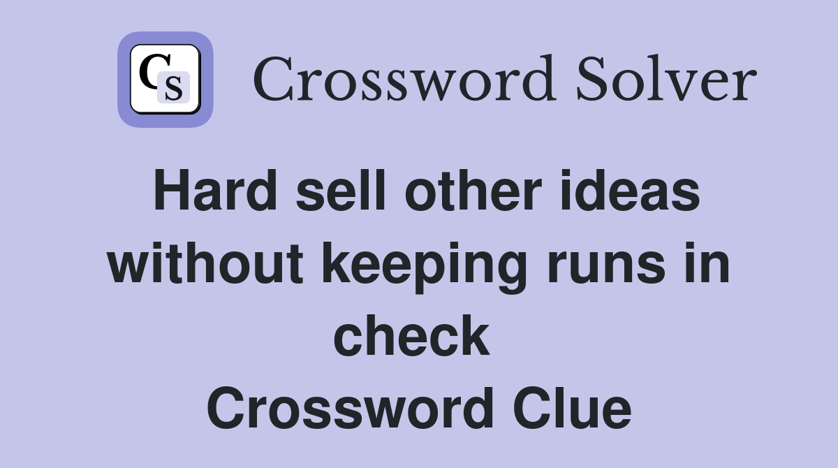 Hard sell other ideas without keeping runs in check  Crossword Clue