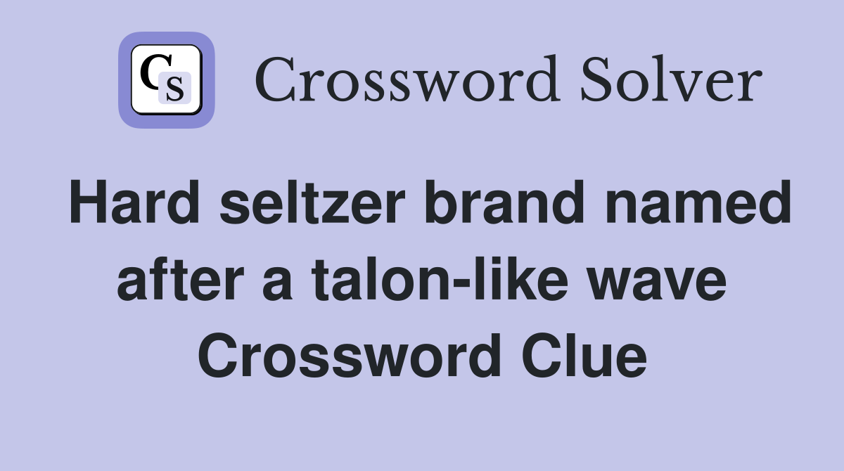Hard seltzer brand named after a talon-like wave Crossword Clue