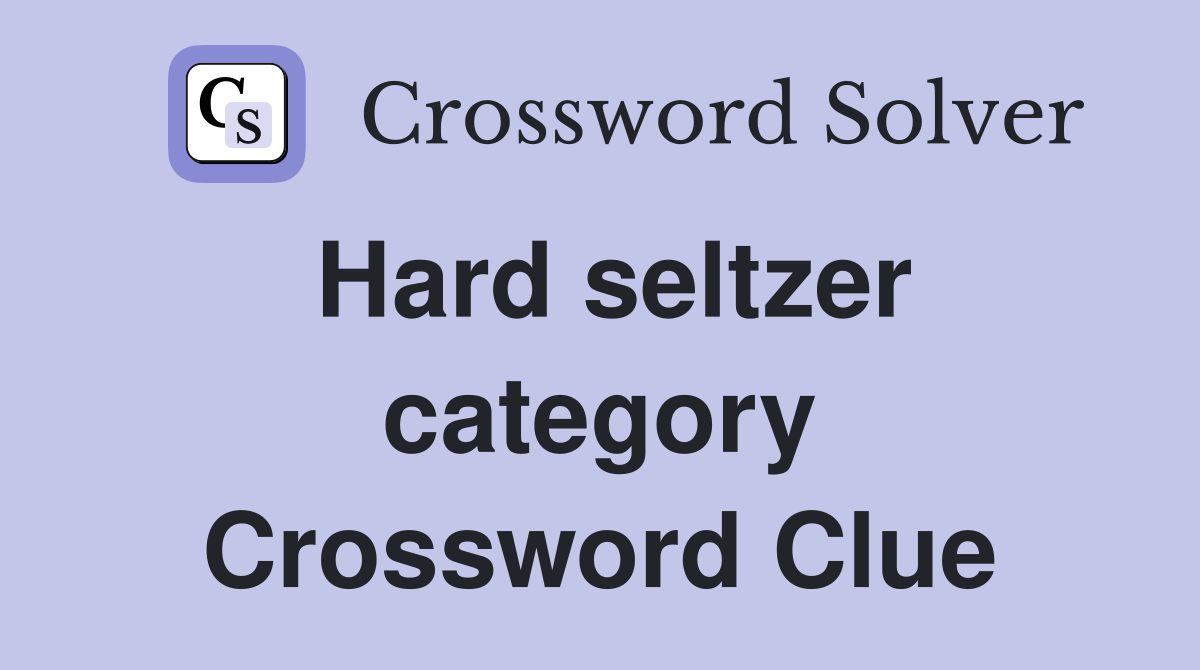Hard seltzer category Crossword Clue