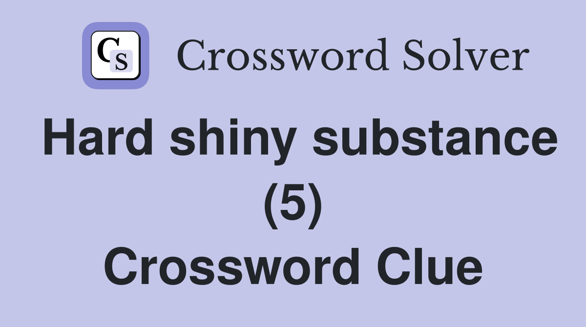 Hard shiny substance (5) Crossword Clue