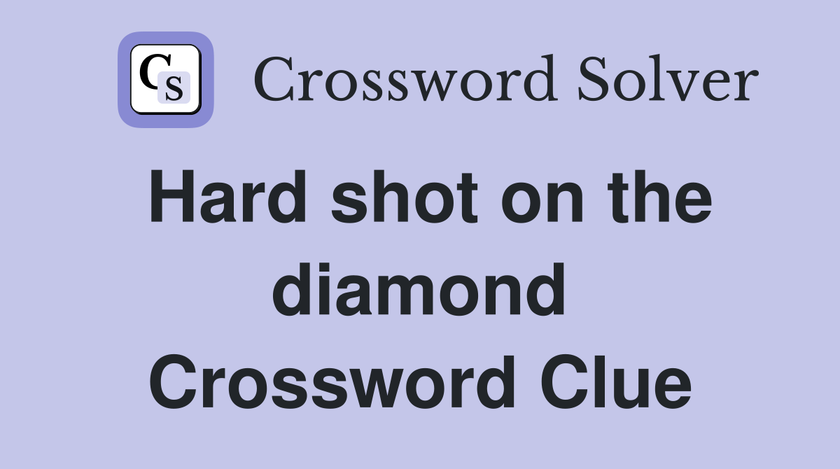 Hard shot on the diamond Crossword Clue