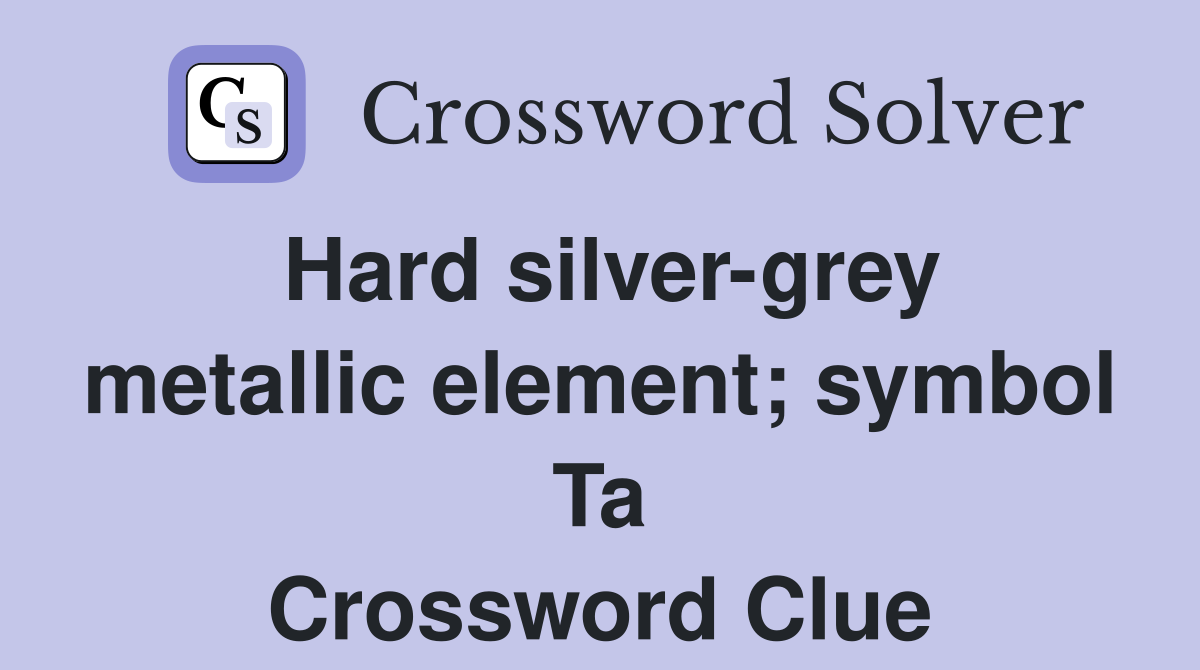 Hard silver-grey metallic element; symbol Ta Crossword Clue