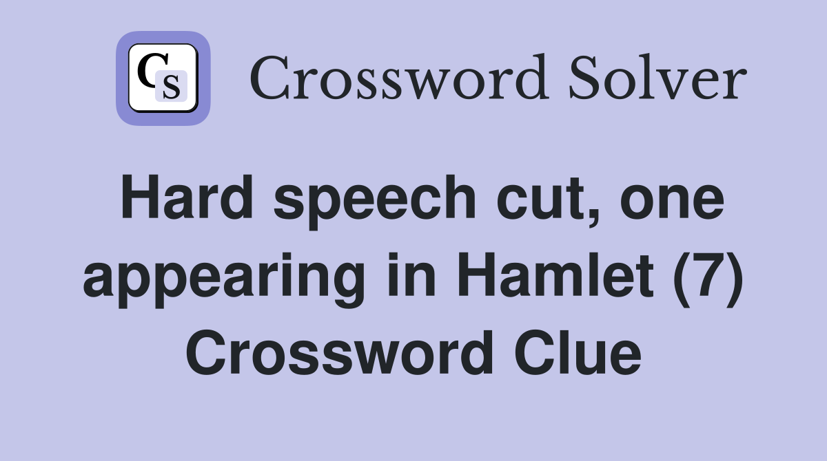 Hard speech cut, one appearing in Hamlet (7) Crossword Clue
