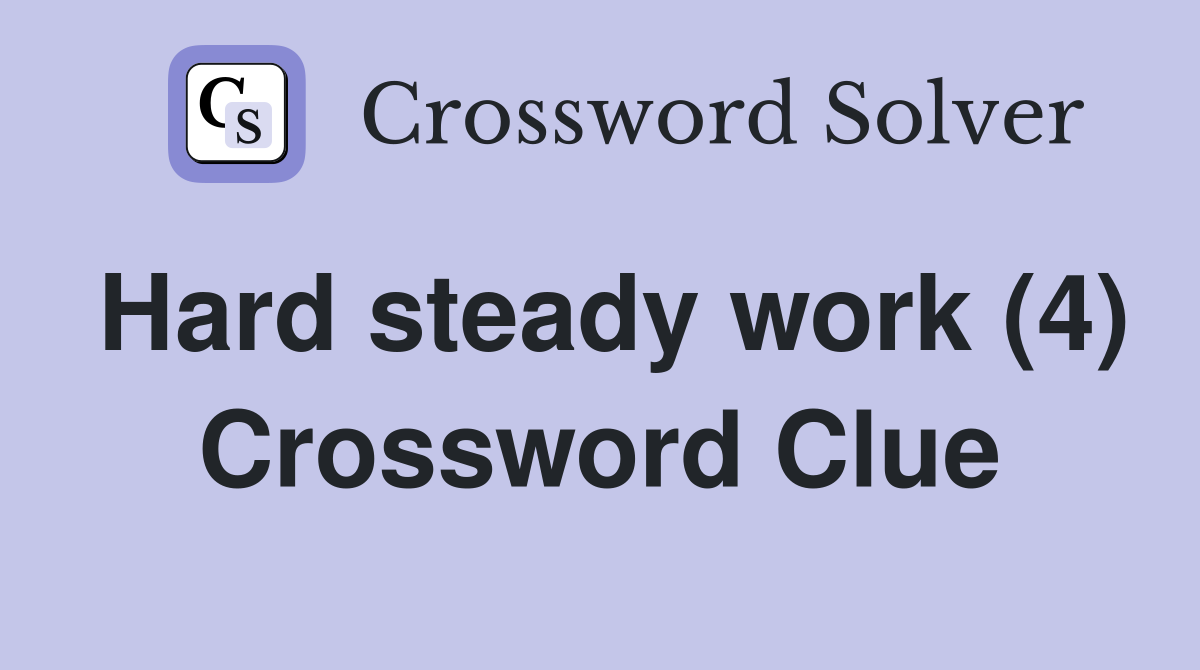 Hard steady work (4) Crossword Clue