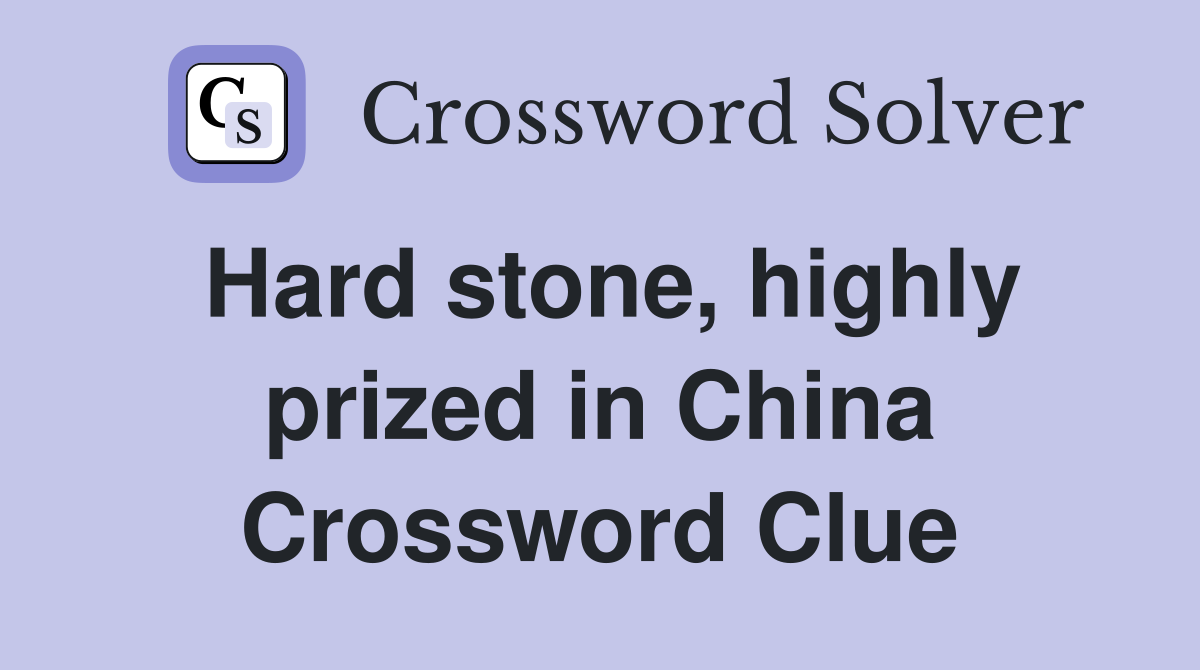 Hard stone, highly prized in China Crossword Clue