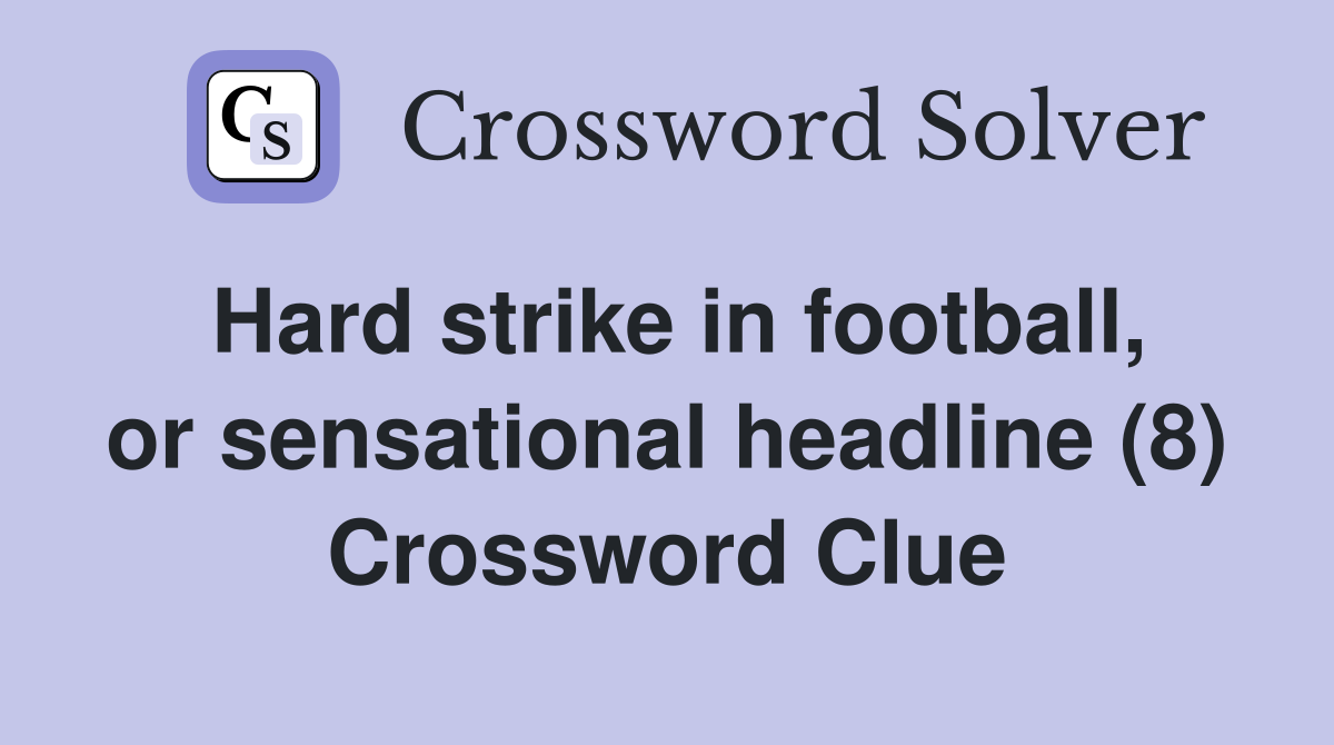 Hard strike in football, or sensational headline (8) Crossword Clue