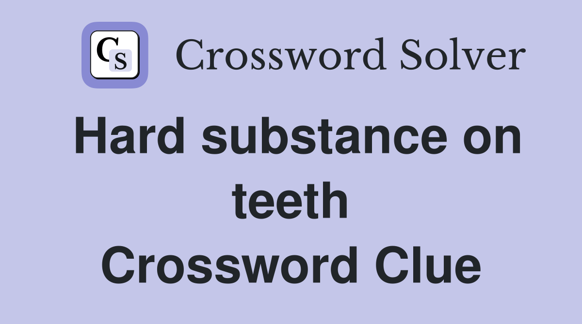 Hard substance on teeth Crossword Clue