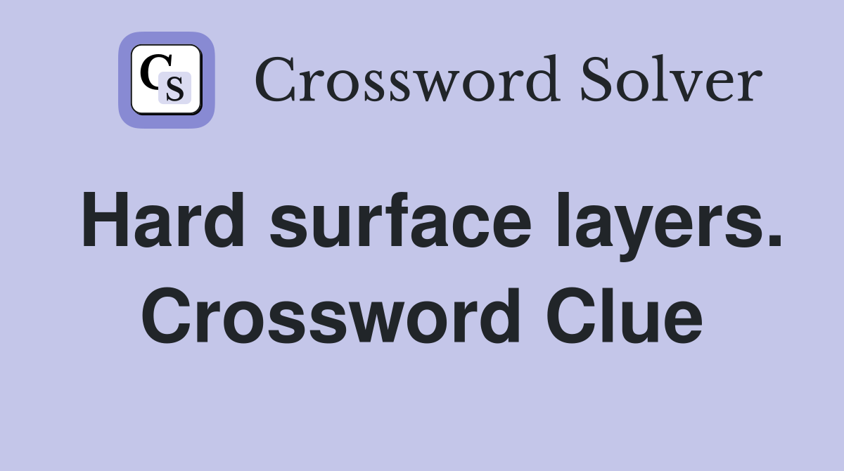 Hard surface layers. Crossword Clue