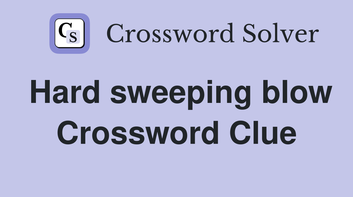 Hard sweeping blow Crossword Clue
