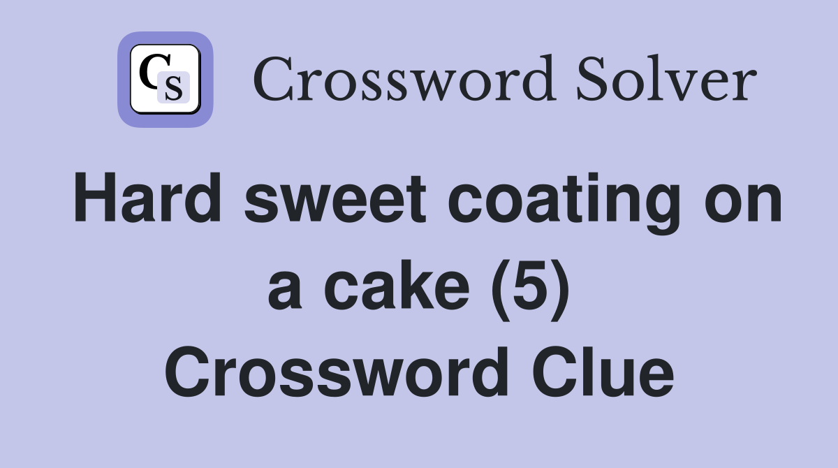 Hard sweet coating on a cake (5) Crossword Clue