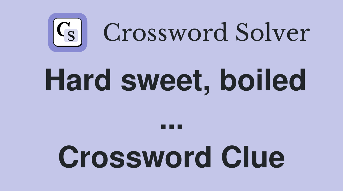 Hard sweet, boiled ... Crossword Clue