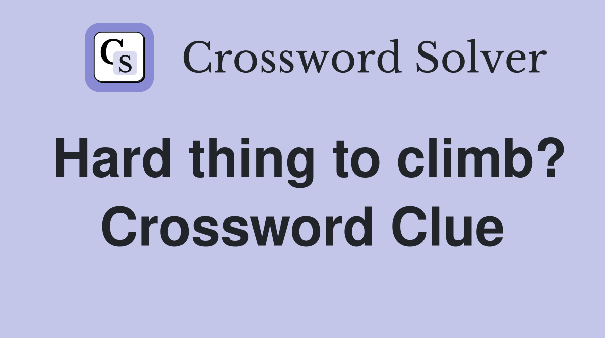 Hard thing to climb? Crossword Clue