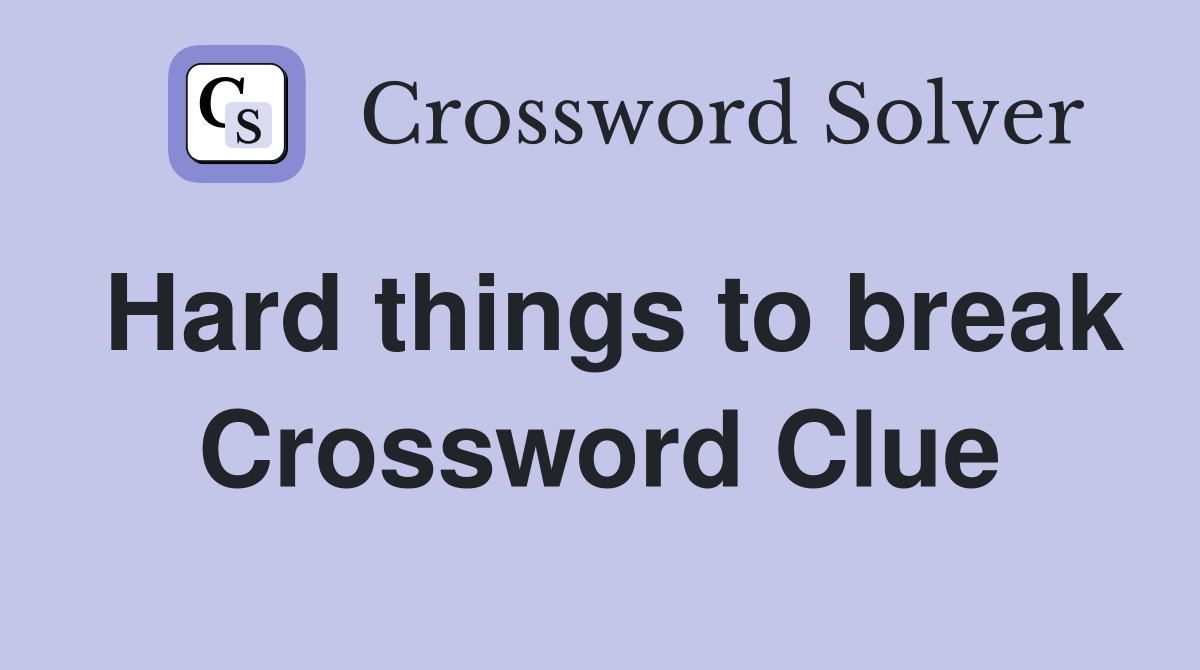 Hard things to break Crossword Clue