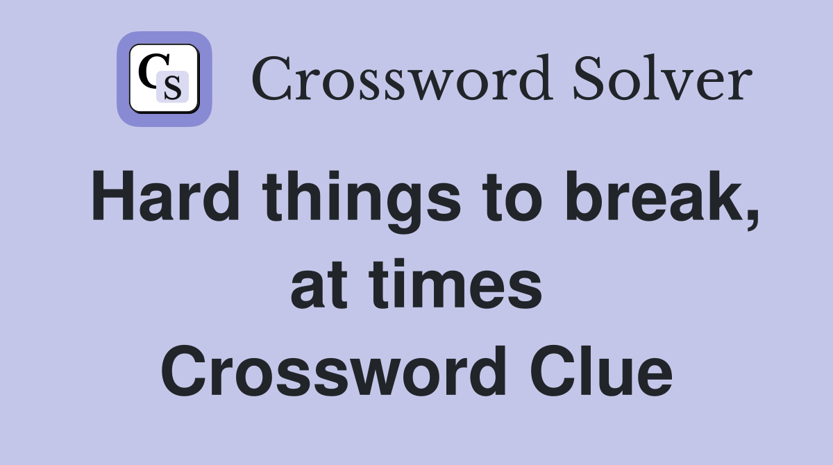 Hard things to break, at times Crossword Clue