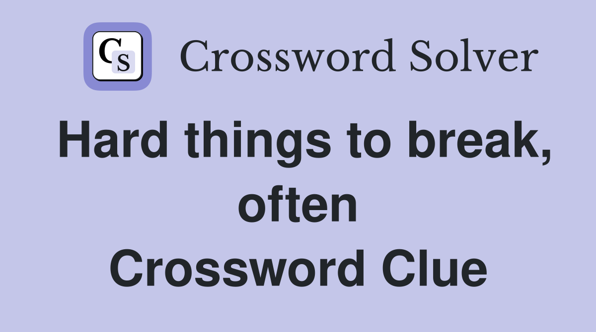 Hard things to break, often Crossword Clue